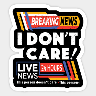 Distressed Breaking News I Don't Care - Breaking News Live News Sticker